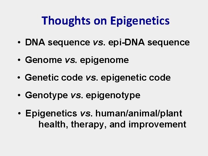 Thoughts on Epigenetics • DNA sequence vs. epi-DNA sequence • Genome vs. epigenome •