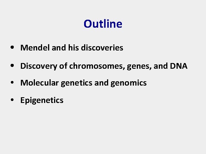 Outline Mendel and his discoveries Discovery of chromosomes, genes, and DNA Molecular genetics and