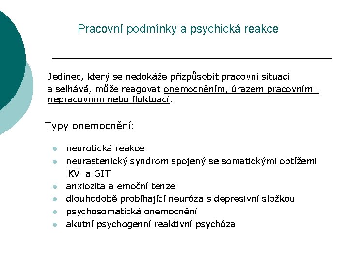 Pracovní podmínky a psychická reakce Jedinec, který se nedokáže přizpůsobit pracovní situaci a selhává,