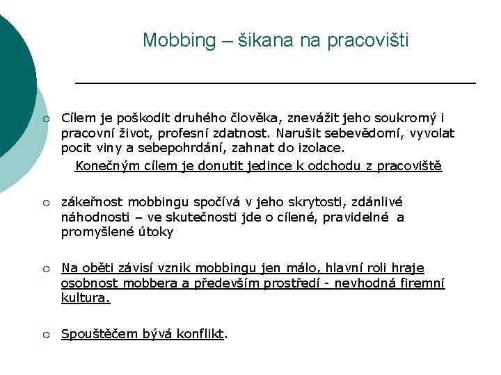 Mobbing – šikana na pracovišti ¡ Cílem je poškodit druhého člověka, znevážit jeho soukromý