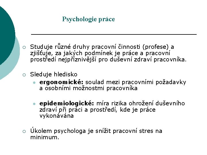 Psychologie práce ¡ Studuje různé druhy pracovní činnosti (profese) a zjišťuje, za jakých podmínek