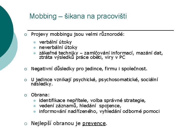 Mobbing – šikana na pracovišti ¡ Projevy mobbingu jsou velmi různorodé: l l l