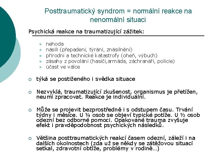 Posttraumatický syndrom = normální reakce na nenormální situaci Psychická reakce na traumatizující zážitek: l