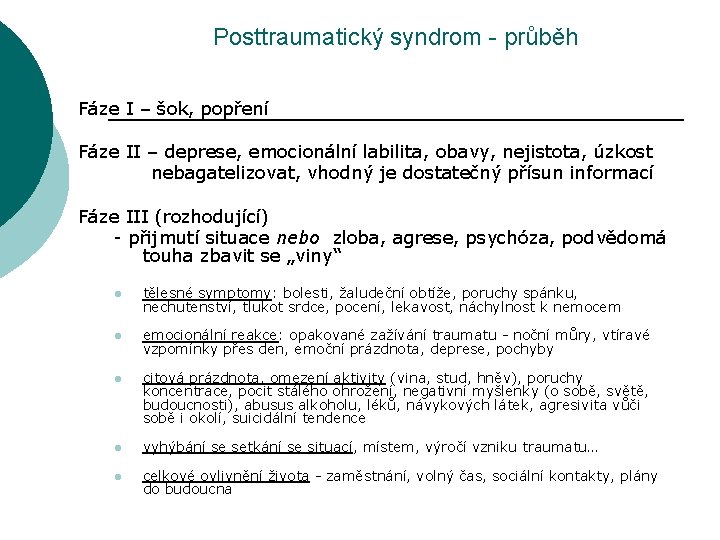 Posttraumatický syndrom - průběh Fáze I – šok, popření Fáze II – deprese, emocionální