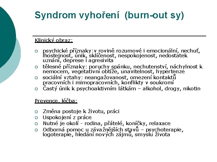 Syndrom vyhoření (burn-out sy) Klinický obraz: ¡ ¡ psychické příznaky: v rovině rozumové i