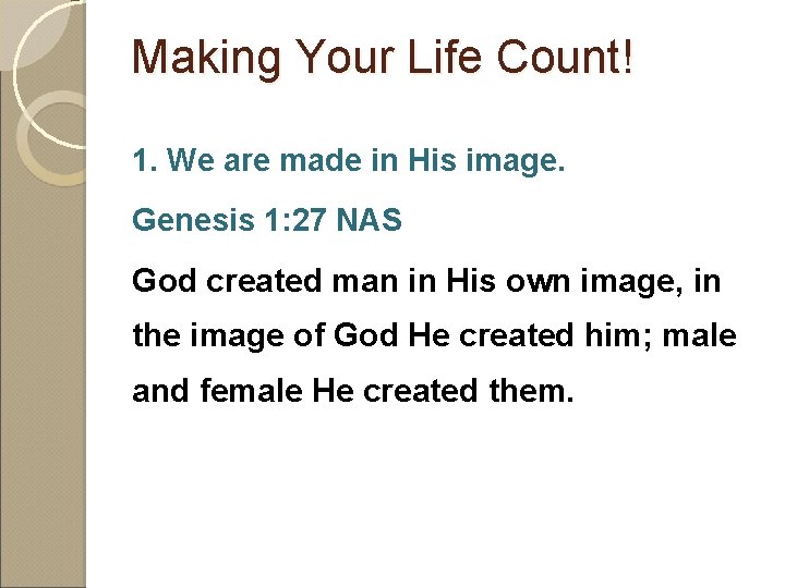 Making Your Life Count! 1. We are made in His image. Genesis 1: 27