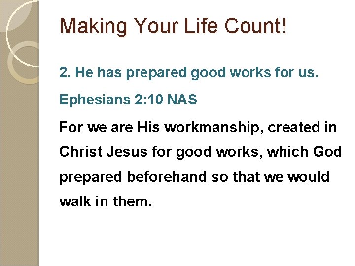 Making Your Life Count! 2. He has prepared good works for us. Ephesians 2: