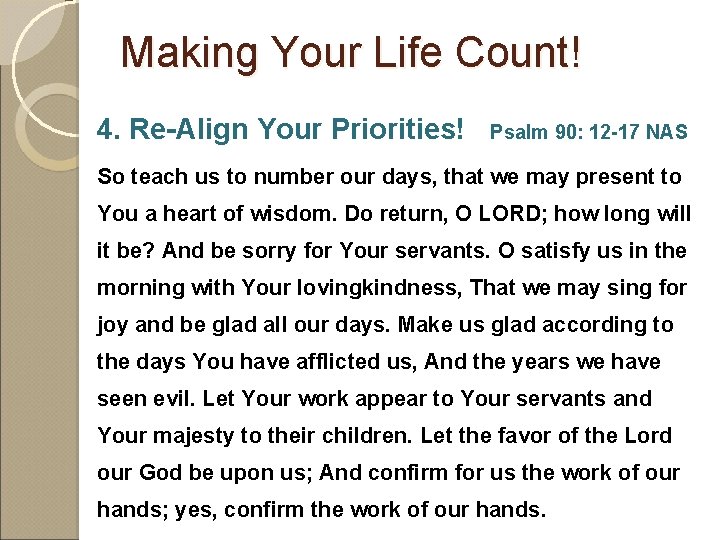 Making Your Life Count! 4. Re-Align Your Priorities! Psalm 90: 12 -17 NAS So