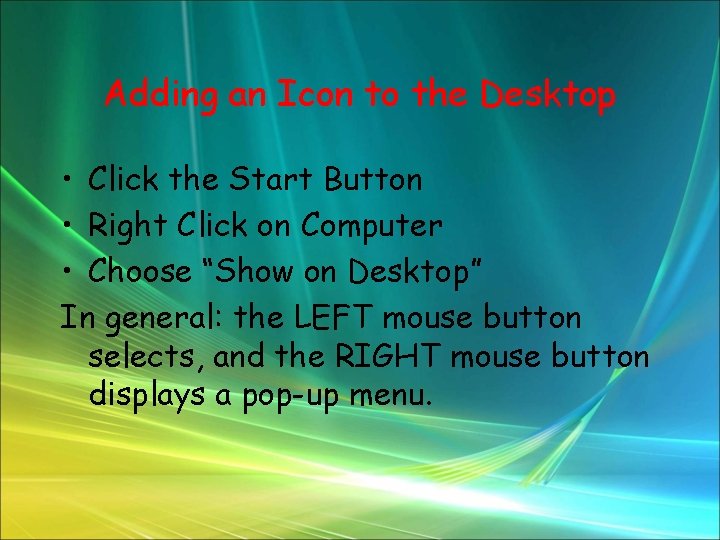 Adding an Icon to the Desktop • Click the Start Button • Right Click