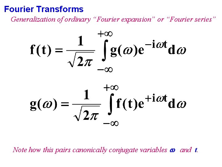 Fourier Transforms Generalization of ordinary “Fourier expansion” or “Fourier series” Note how this pairs