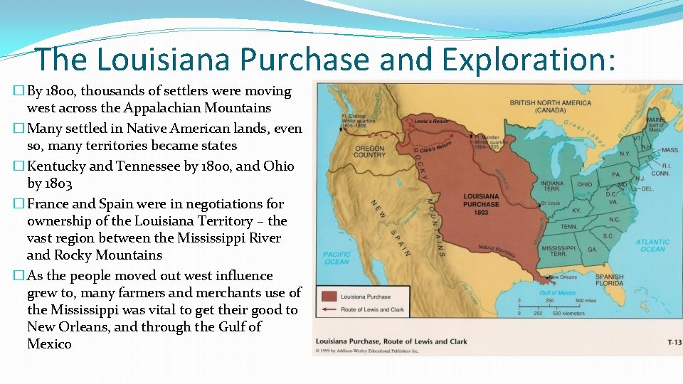 The Louisiana Purchase and Exploration: � By 1800, thousands of settlers were moving west