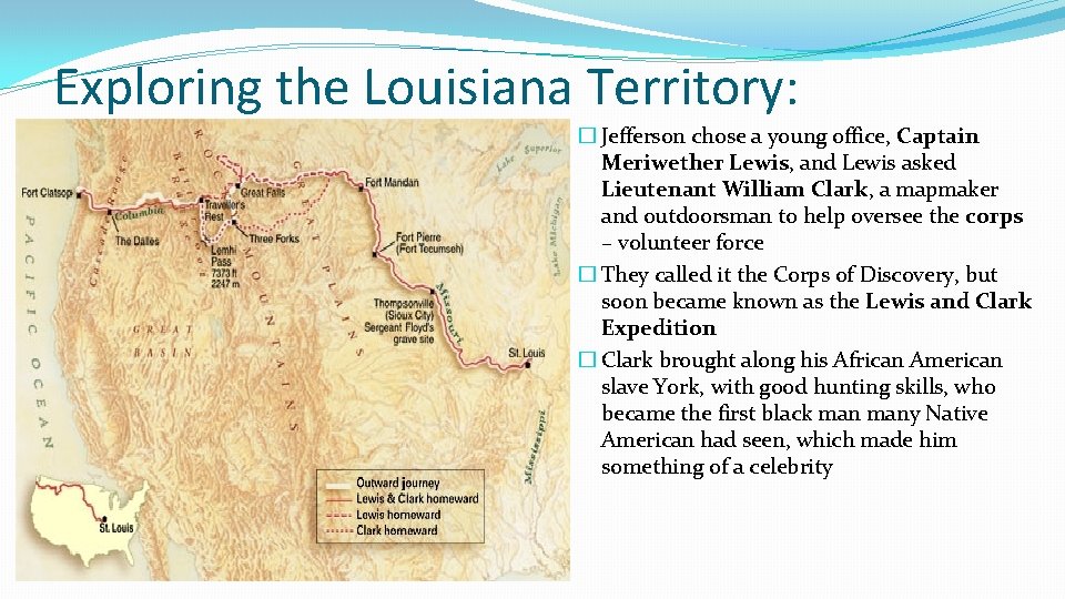 Exploring the Louisiana Territory: � Jefferson chose a young office, Captain Meriwether Lewis, and