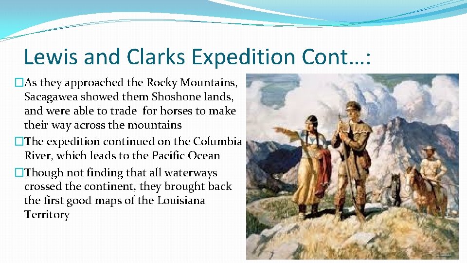 Lewis and Clarks Expedition Cont…: �As they approached the Rocky Mountains, Sacagawea showed them