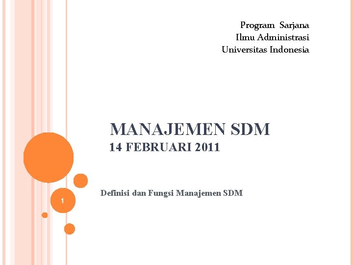 Program Sarjana Ilmu Administrasi Universitas Indonesia MANAJEMEN SDM 14 FEBRUARI 2011 1 Definisi dan