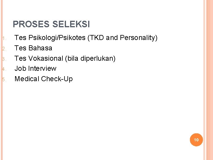 PROSES SELEKSI 1. 2. 3. 4. 5. Tes Psikologi/Psikotes (TKD and Personality) Tes Bahasa