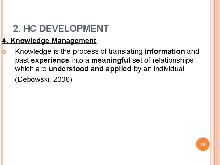 2. HC DEVELOPMENT 4. Knowledge Management Knowledge is the process of translating information and