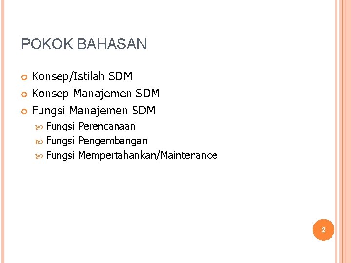 POKOK BAHASAN Konsep/Istilah SDM Konsep Manajemen SDM Fungsi Manajemen SDM Fungsi Perencanaan Fungsi Pengembangan