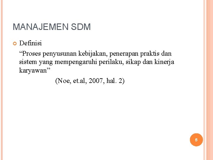 MANAJEMEN SDM Definisi “Proses penyusunan kebijakan, penerapan praktis dan sistem yang mempengaruhi perilaku, sikap