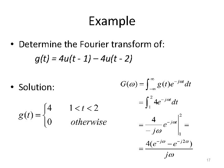 Example • Determine the Fourier transform of: g(t) = 4 u(t - 1) –