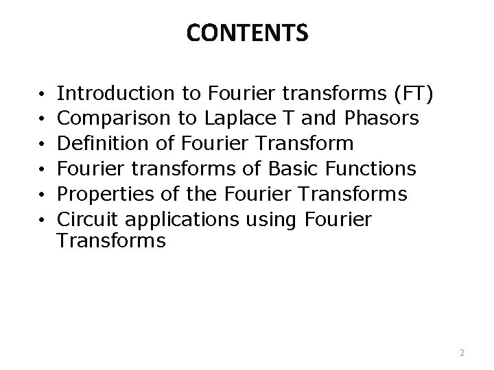 CONTENTS • • • Introduction to Fourier transforms (FT) Comparison to Laplace T and