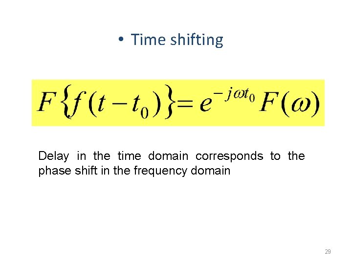  • Time shifting Delay in the time domain corresponds to the phase shift