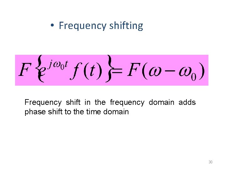  • Frequency shifting Frequency shift in the frequency domain adds phase shift to