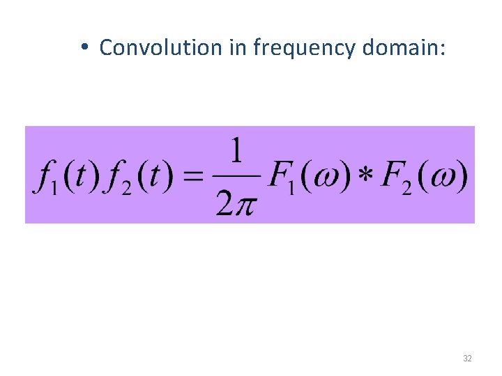  • Convolution in frequency domain: 32 