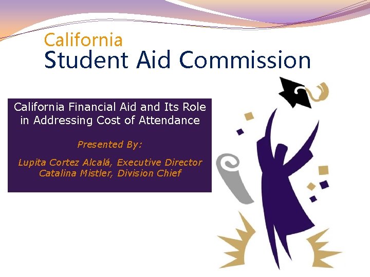 California Student Aid Commission California Financial Aid and Its Role in Addressing Cost of