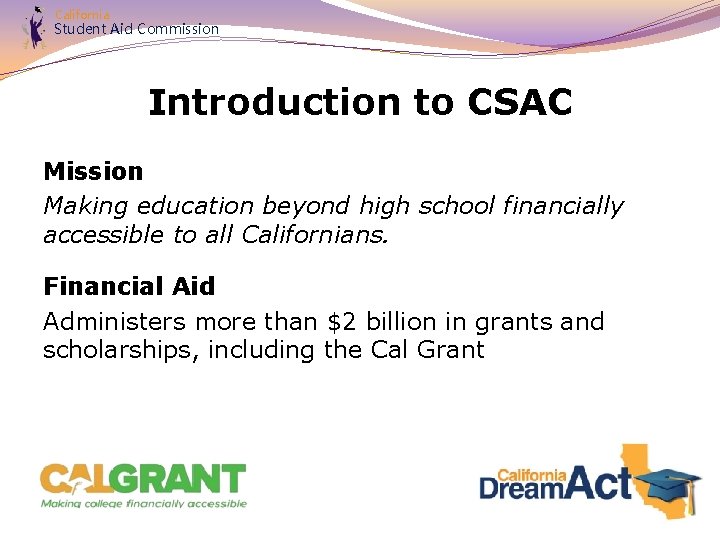 California Student Aid Commission Introduction to CSAC Mission Making education beyond high school financially