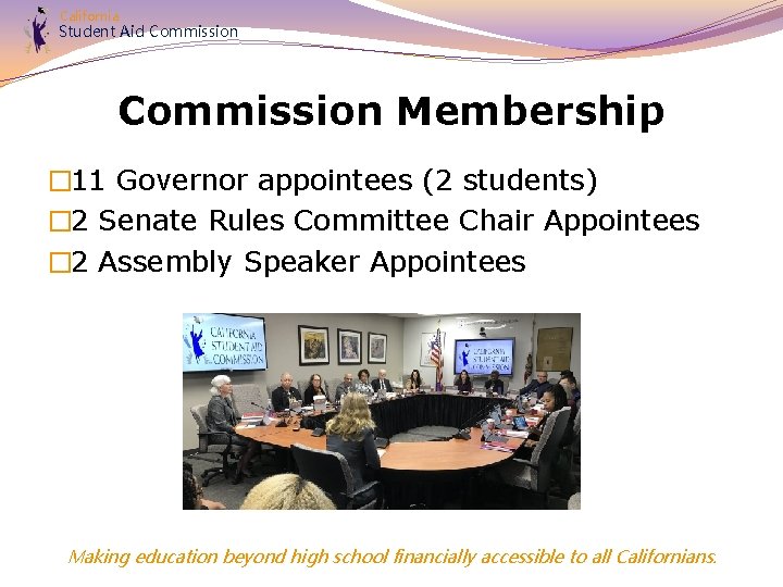 California Student Aid Commission Membership � 11 Governor appointees (2 students) � 2 Senate