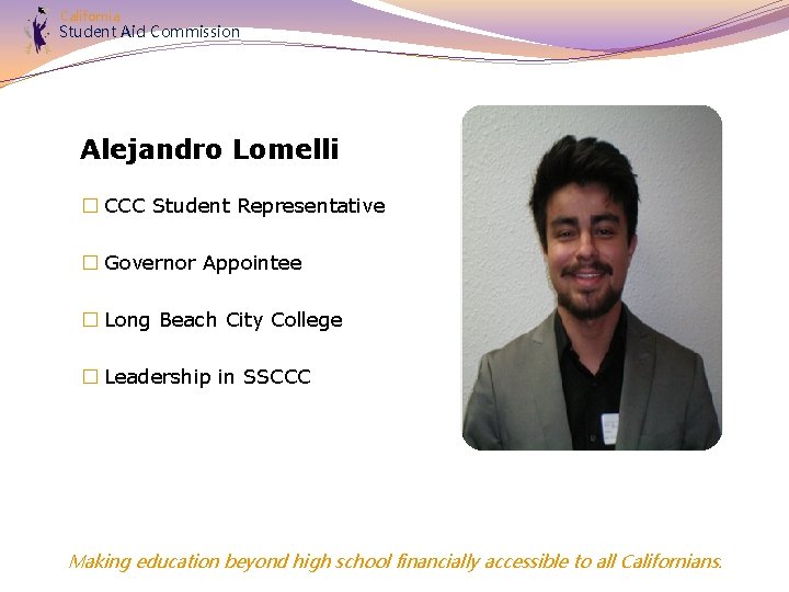 California Student Aid Commission Alejandro Lomelli � CCC Student Representative � Governor Appointee �