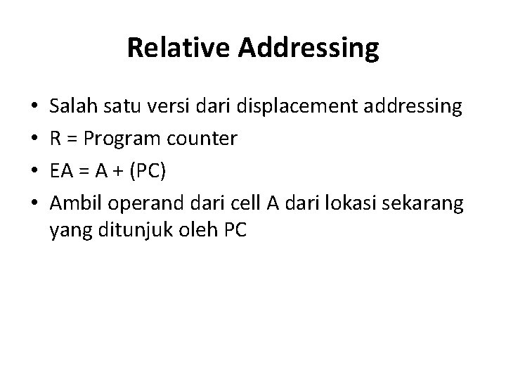 Relative Addressing • • Salah satu versi dari displacement addressing R = Program counter