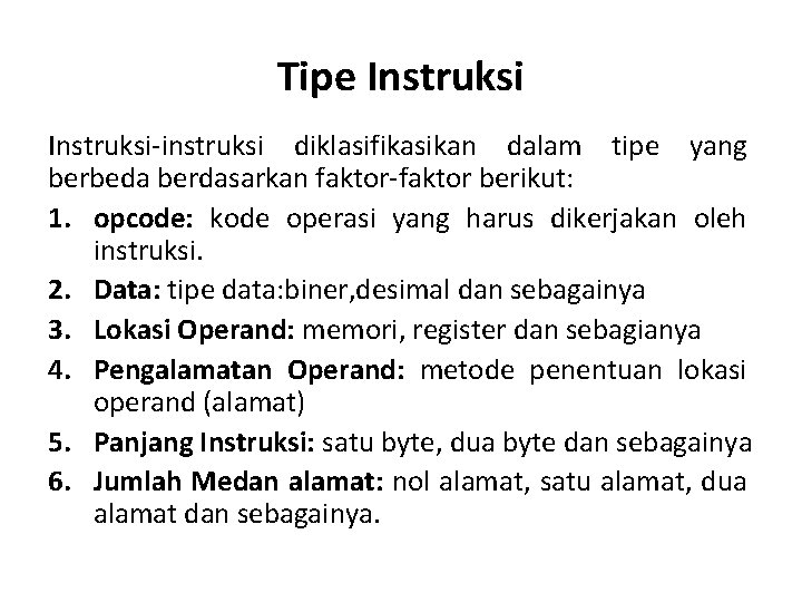 Tipe Instruksi-instruksi diklasifikasikan dalam tipe yang berbeda berdasarkan faktor-faktor berikut: 1. opcode: kode operasi