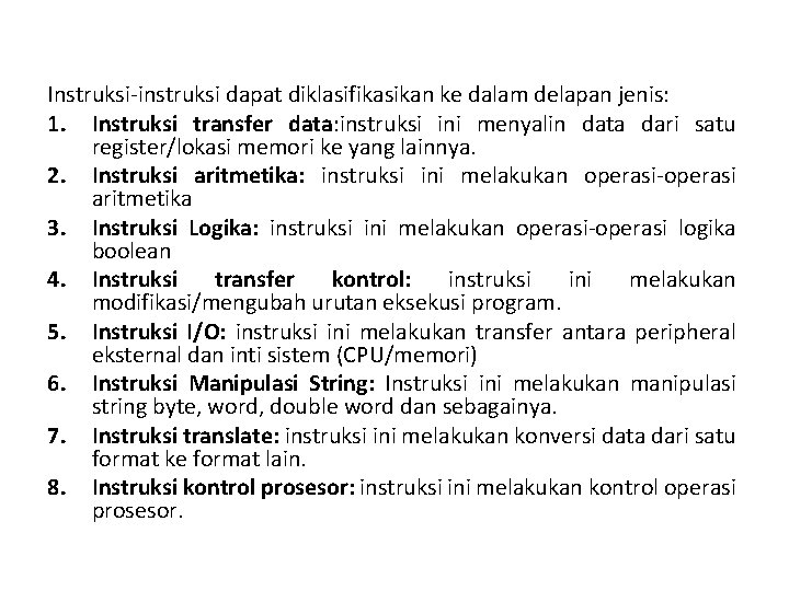 Instruksi-instruksi dapat diklasifikasikan ke dalam delapan jenis: 1. Instruksi transfer data: instruksi ini menyalin