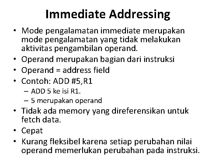 Immediate Addressing • Mode pengalamatan immediate merupakan mode pengalamatan yang tidak melakukan aktivitas pengambilan