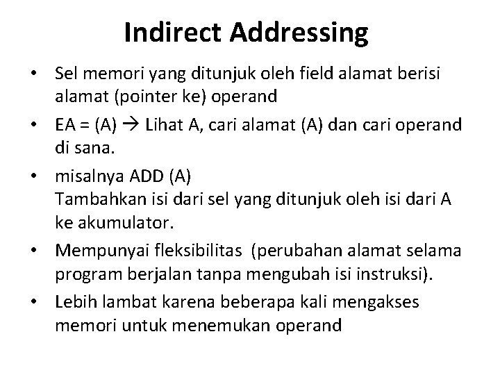 Indirect Addressing • Sel memori yang ditunjuk oleh field alamat berisi alamat (pointer ke)