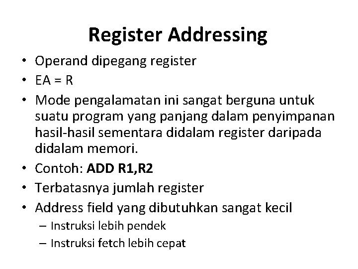 Register Addressing • Operand dipegang register • EA = R • Mode pengalamatan ini