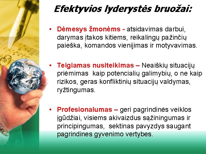 Efektyvios lyderystės bruožai: • Dėmesys žmonėms - atsidavimas darbui, darymas įtakos kitiems, reikalingų pažinčių