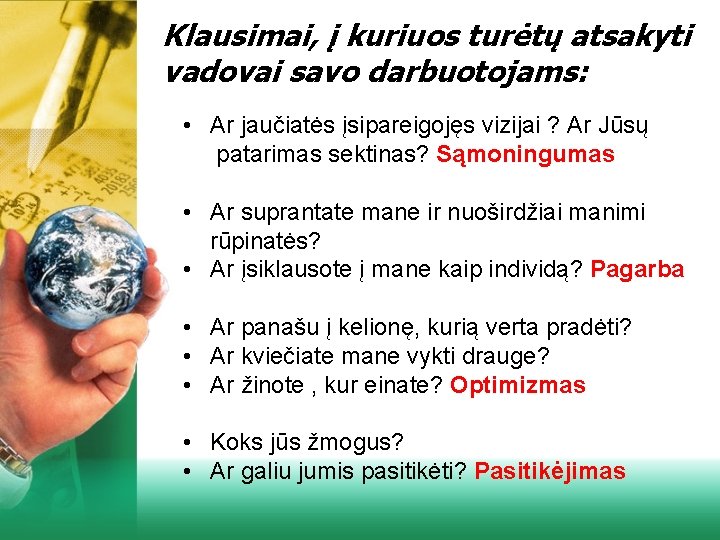 Klausimai, į kuriuos turėtų atsakyti vadovai savo darbuotojams: • Ar jaučiatės įsipareigojęs vizijai ?