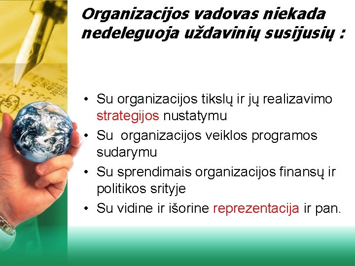 Organizacijos vadovas niekada nedeleguoja uždavinių susijusių : • Su organizacijos tikslų ir jų realizavimo