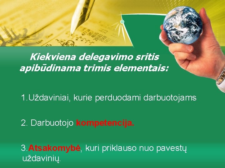 Kiekviena delegavimo sritis apibūdinama trimis elementais: 1. Uždaviniai, kurie perduodami darbuotojams 2. Darbuotojo kompetencija.