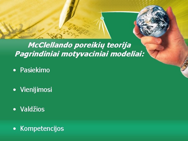 Mc. Clellando poreikių teorija Pagrindiniai motyvaciniai modeliai: • Pasiekimo • Vienijimosi • Valdžios •