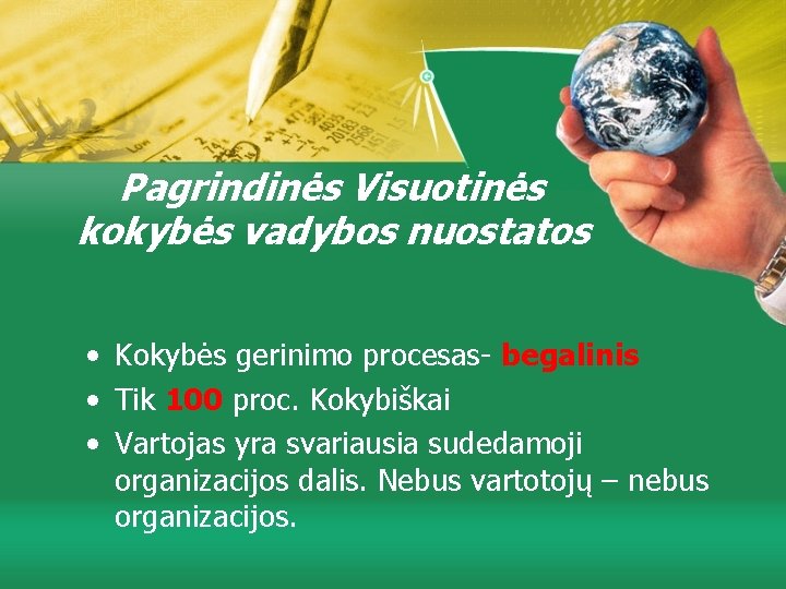 Pagrindinės Visuotinės kokybės vadybos nuostatos • Kokybės gerinimo procesas- begalinis • Tik 100 proc.