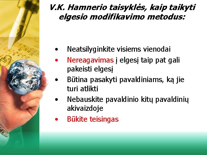 V. K. Hamnerio taisyklės, kaip taikyti elgesio modifikavimo metodus: • • • Neatsilyginkite visiems V. K. Hamnerio taisyklės, kaip taikyti elgesio modifikavimo metodus: • • • Neatsilyginkite visiems