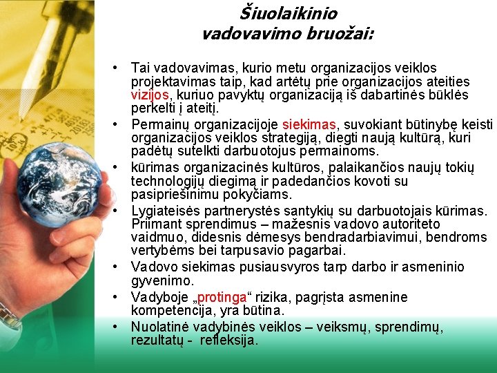 Šiuolaikinio vadovavimo bruožai: • Tai vadovavimas, kurio metu organizacijos veiklos projektavimas taip, kad artėtų