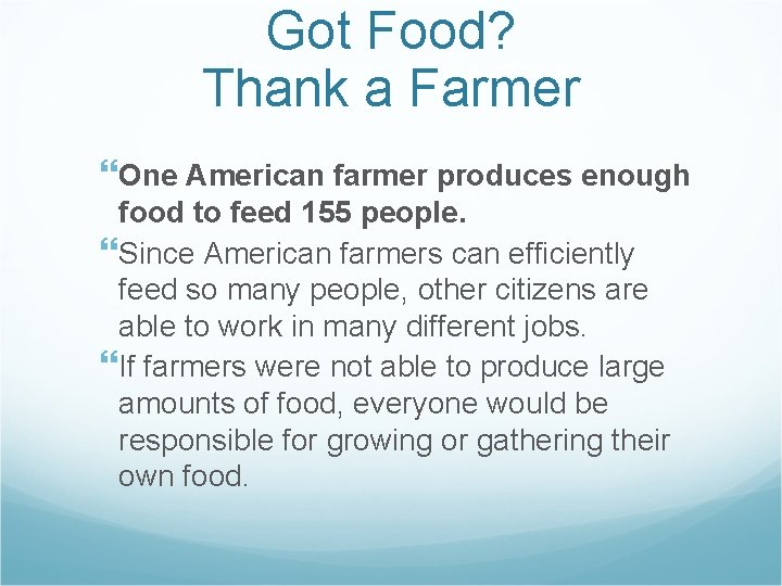 Got Food? Thank a Farmer One American farmer produces enough food to feed 155