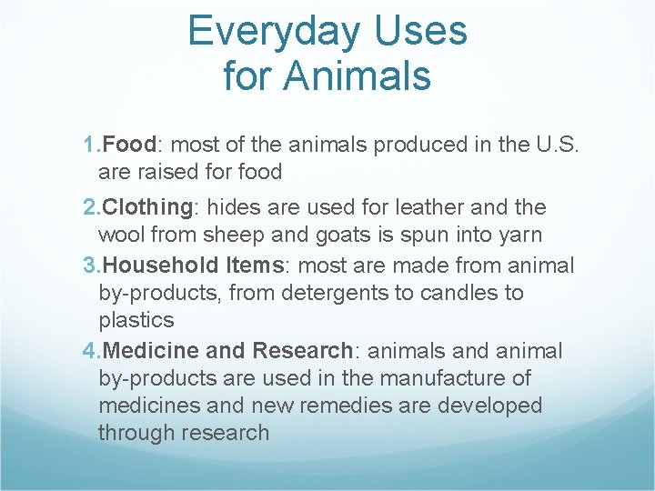 Everyday Uses for Animals 1. Food: most of the animals produced in the U.