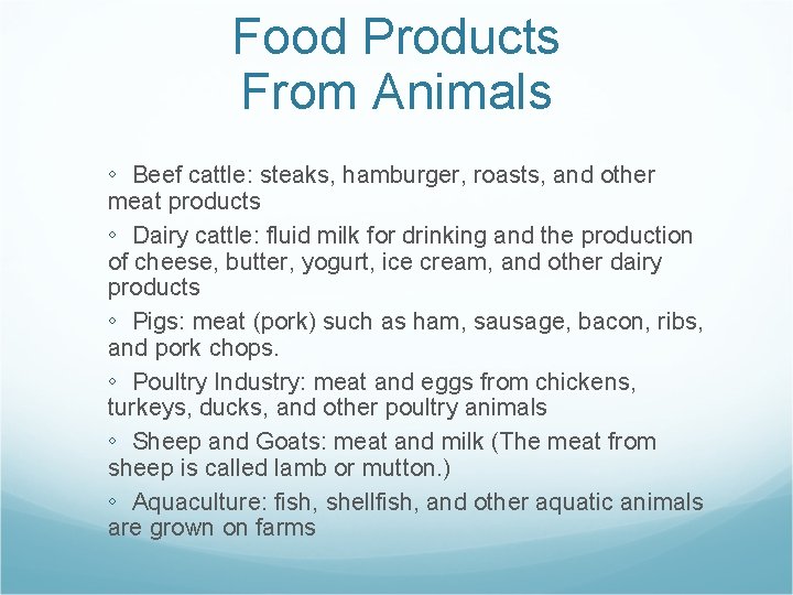 Food Products From Animals ◦ Beef cattle: steaks, hamburger, roasts, and other meat products