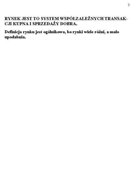 3 RYNEK JEST TO SYSTEM WSPÓŁZALEŻNYCH TRANSAKCJI KUPNA I SPRZEDAŻY DOBRA. Definicja rynku jest