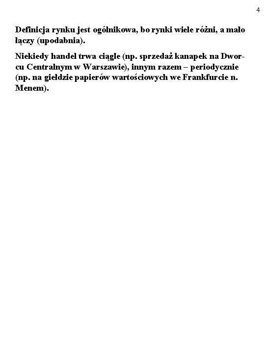 4 Definicja rynku jest ogólnikowa, bo rynki wiele różni, a mało łączy (upodabnia). Niekiedy